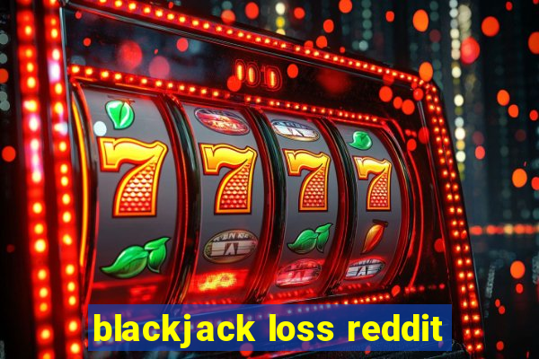 blackjack loss reddit