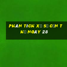 Phân tích Xổ Số Cần Thơ ngày 28