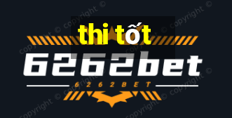 thi tốt