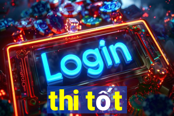 thi tốt