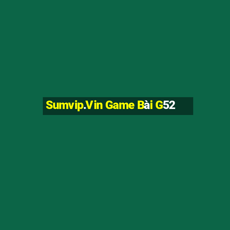 Sumvip.Vin Game Bài G52