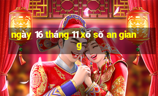 ngày 16 tháng 11 xổ số an giang