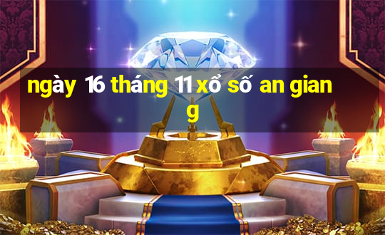 ngày 16 tháng 11 xổ số an giang