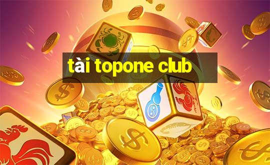 tài topone club