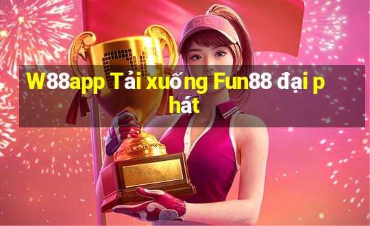 W88app Tải xuống Fun88 đại phát