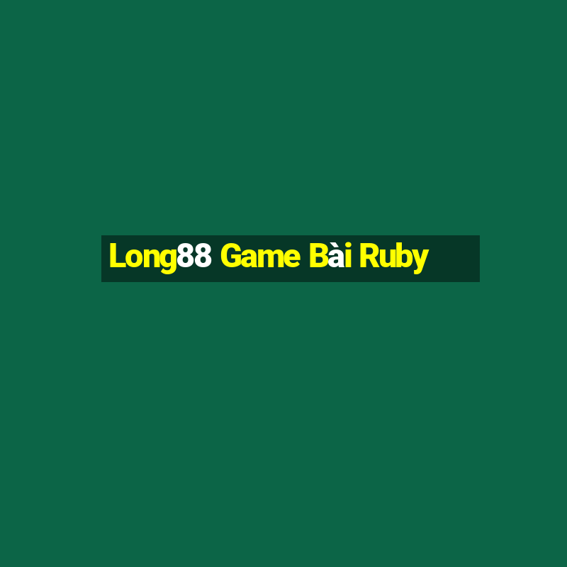 Long88 Game Bài Ruby