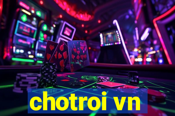 chotroi vn