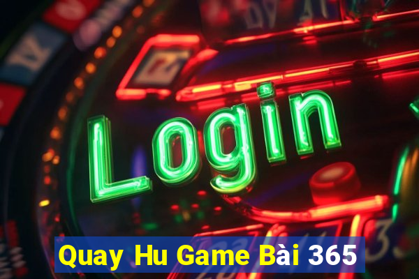 Quay Hu Game Bài 365