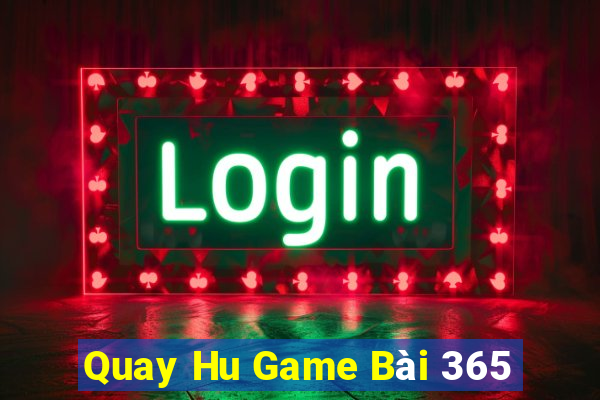 Quay Hu Game Bài 365