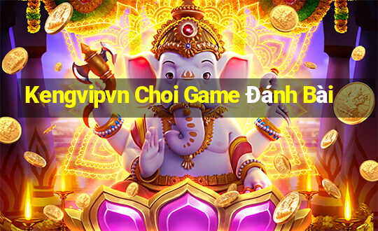 Kengvipvn Choi Game Đánh Bài