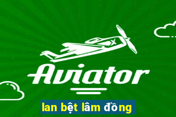 lan bệt lâm đồng