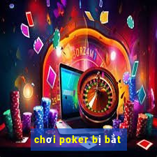 chơi poker bị bắt