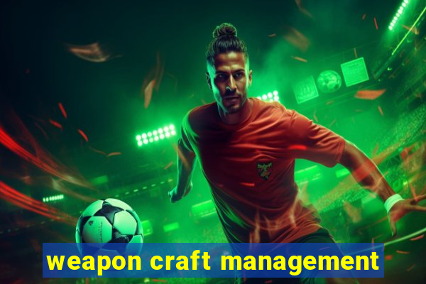 weapon craft management