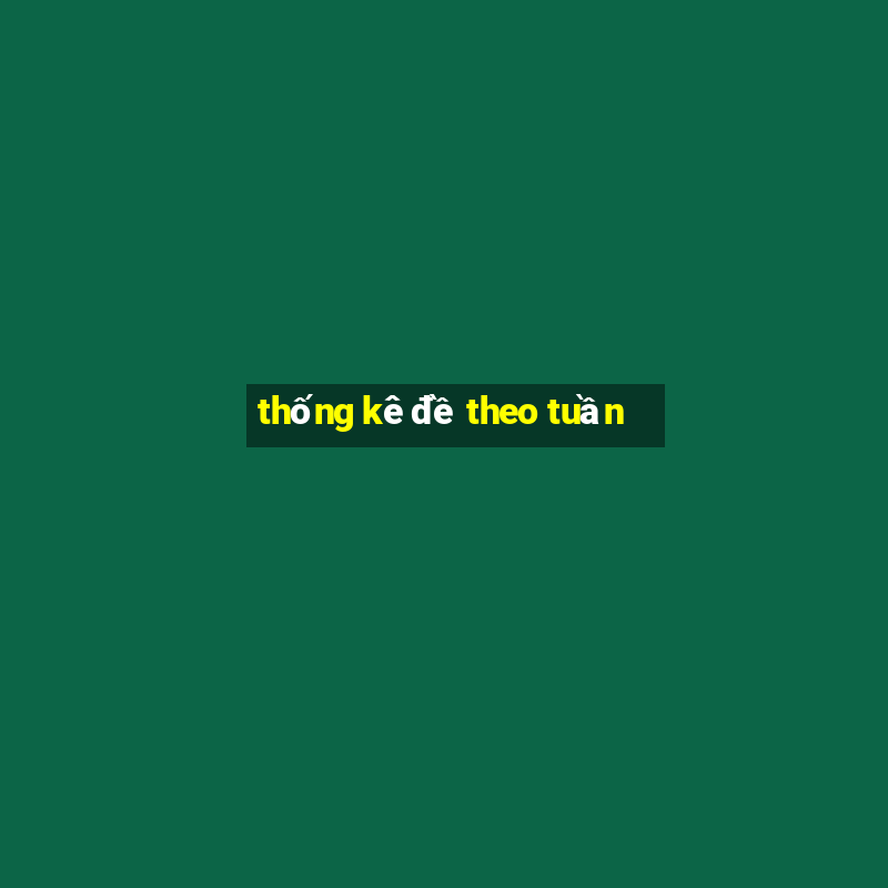 thống kê đề theo tuần