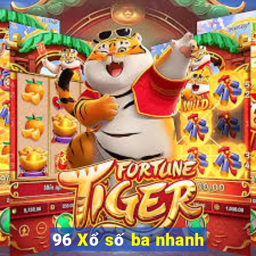 96 Xổ số ba nhanh