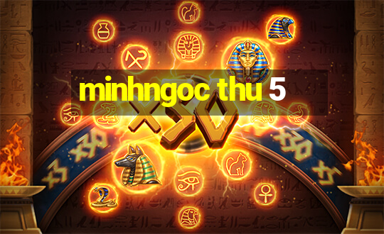 minhngoc thu 5