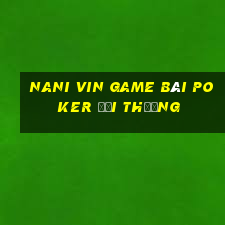 Nani Vin Game Bài Poker Đổi Thưởng