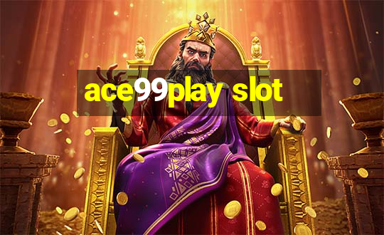 ace99play slot