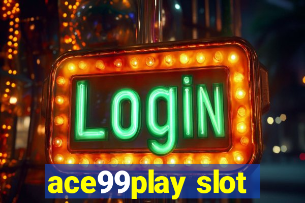 ace99play slot