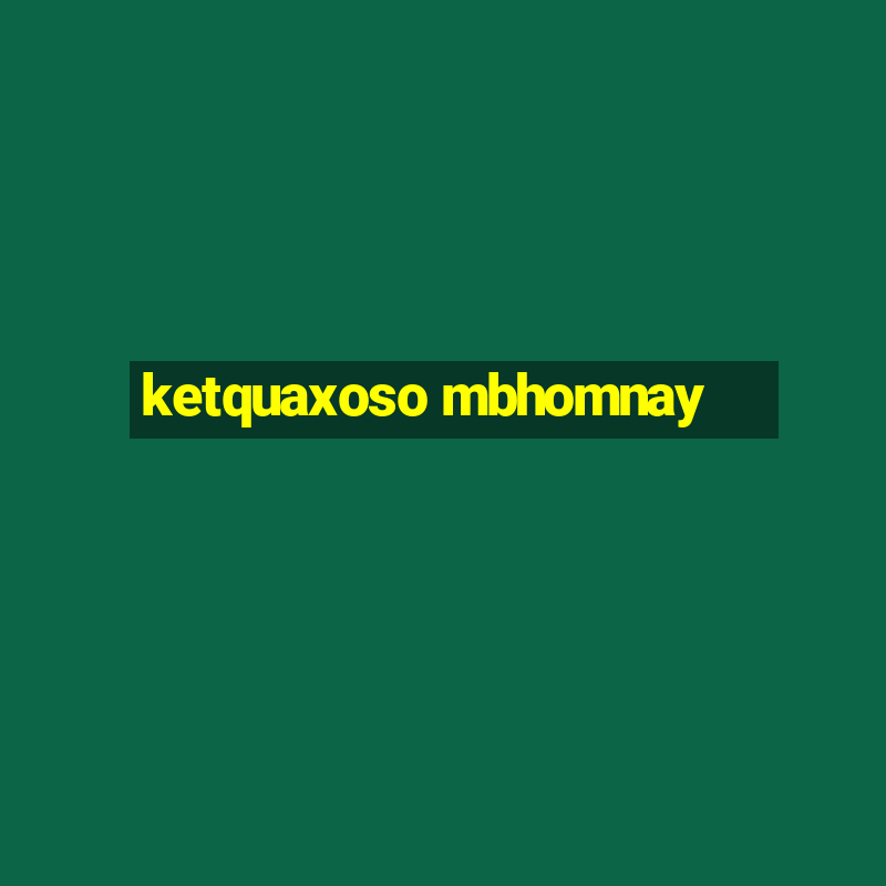 ketquaxoso mbhomnay