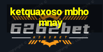 ketquaxoso mbhomnay