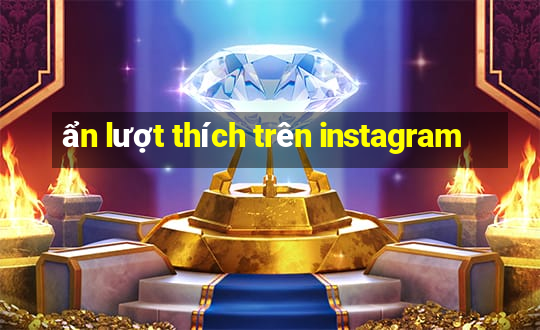 ẩn lượt thích trên instagram