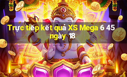 Trực tiếp kết quả XS Mega 6 45 ngày 18