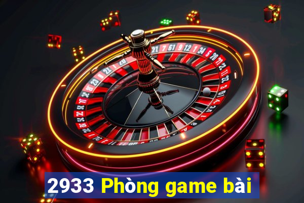 2933 Phòng game bài