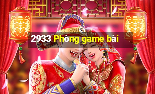 2933 Phòng game bài