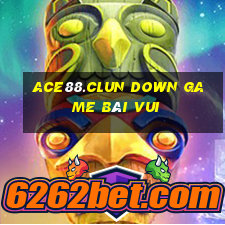 Ace88.Clun Down Game Bài Vui