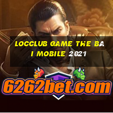 Locclub Game The Bài Mobile 2021