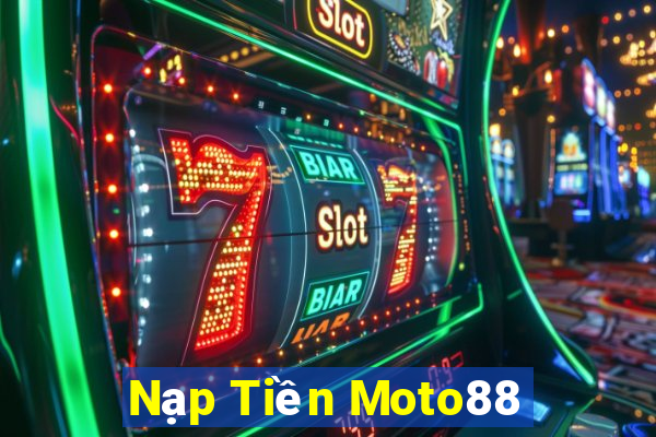 Nạp Tiền Moto88