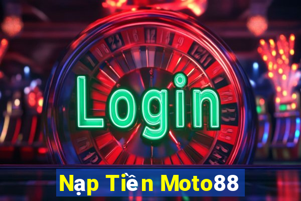 Nạp Tiền Moto88