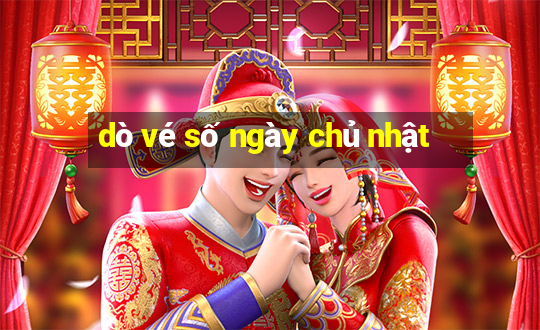 dò vé số ngày chủ nhật