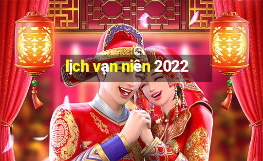 lịch vạn niên 2022