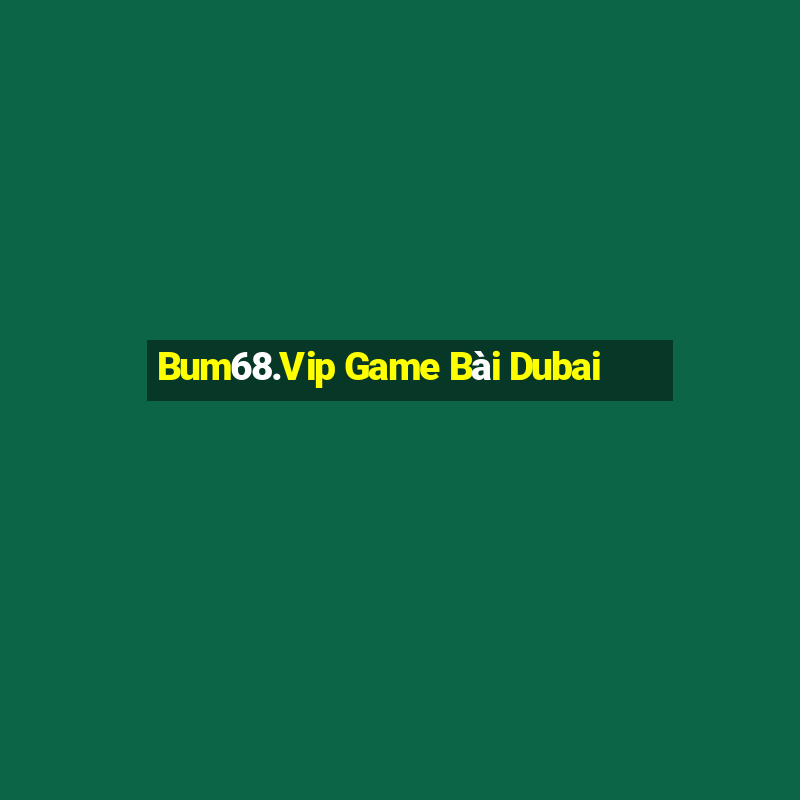 Bum68.Vip Game Bài Dubai