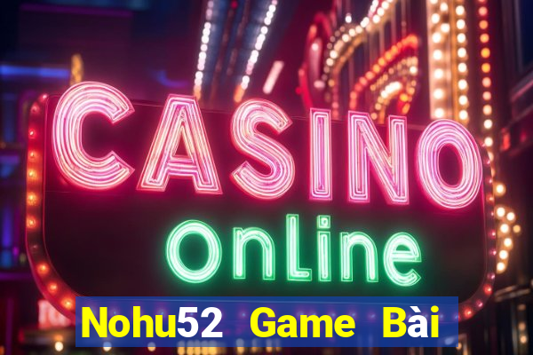 Nohu52 Game Bài Uống Rượu