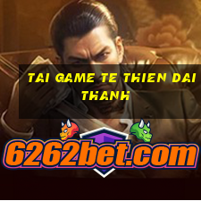 tai game te thien dai thanh