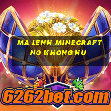 ma lenh minecraft no khong hu