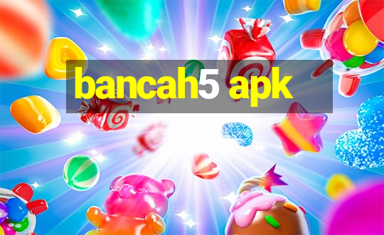 bancah5 apk