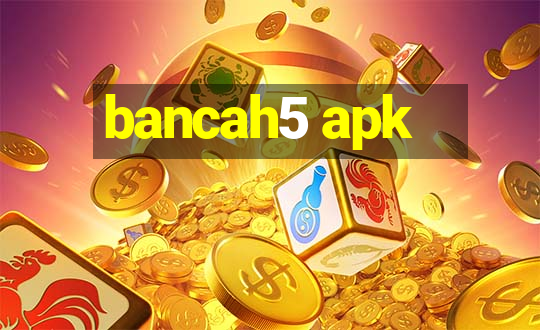 bancah5 apk