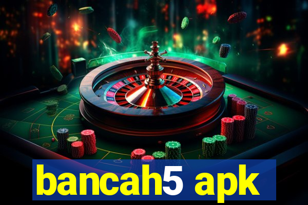 bancah5 apk