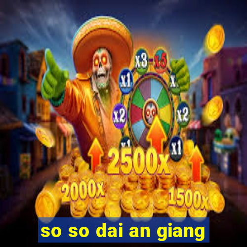 so so dai an giang