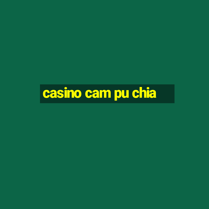 casino cam pu chia