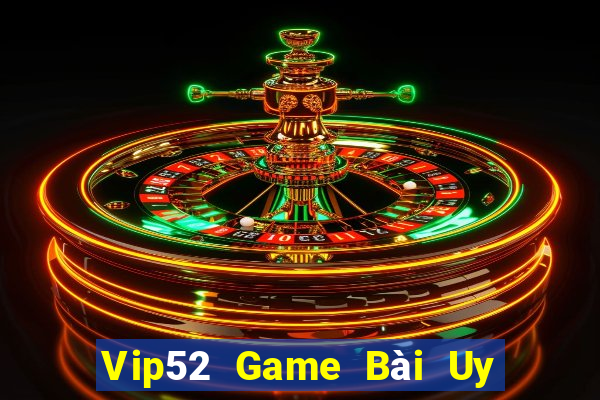 Vip52 Game Bài Uy Tín Nhất 2022