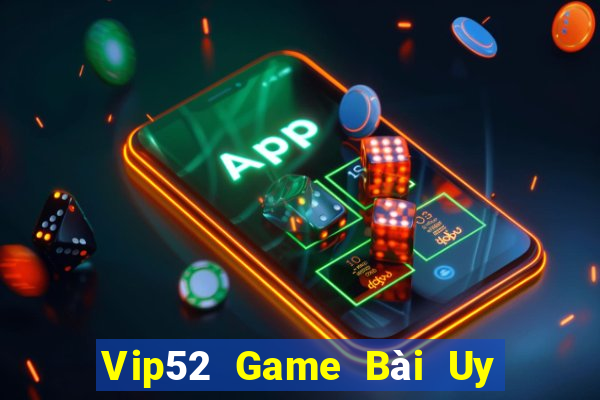 Vip52 Game Bài Uy Tín Nhất 2022