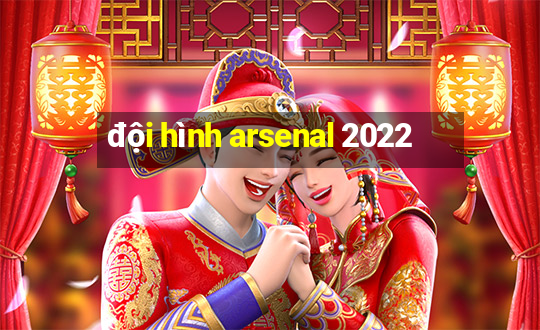 đội hình arsenal 2022