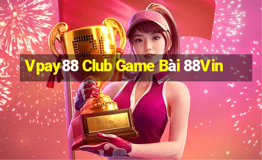 Vpay88 Club Game Bài 88Vin