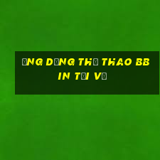 Ứng dụng thể thao bbin Tải về