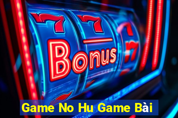 Game No Hu Game Bài